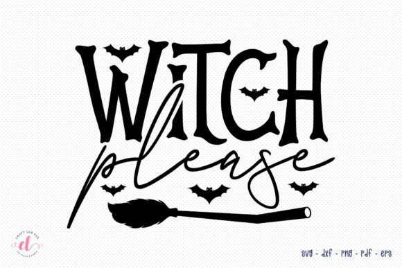 Witch Please Halloween Witch SVG: Graphics and Crafts Magic