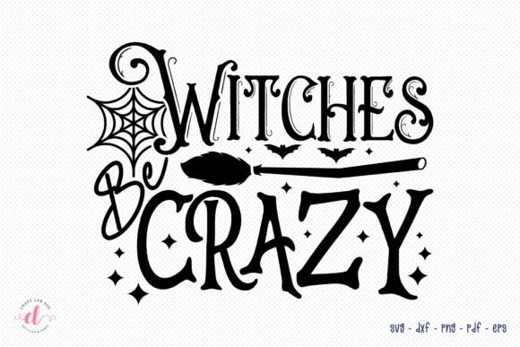 Witches Be Crazy Witch Halloween SVG: Graphics for Crafts & Content